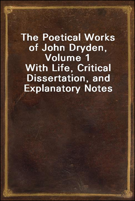 The Poetical Works of John Dryden, Volume 1
With Life, Critical Dissertation, and Explanatory Notes