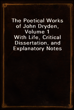 The Poetical Works of John Dryden, Volume 1
With Life, Critical Dissertation, and Explanatory Notes