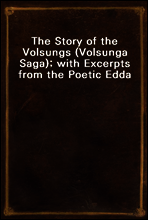 The Story of the Volsungs (Volsunga Saga); with Excerpts from the Poetic Edda