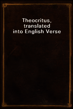 Theocritus, translated into English Verse