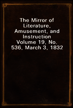 The Mirror of Literature, Amusement, and Instruction
Volume 19, No. 536, March 3, 1832