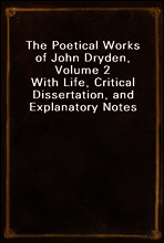 The Poetical Works of John Dryden, Volume 2
With Life, Critical Dissertation, and Explanatory Notes