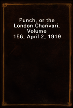 Punch, or the London Charivari, Volume 156, April 2, 1919