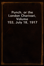 Punch, or the London Charivari, Volume 153, July 18, 1917