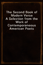 The Second Book of Modern Verse
A Selection from the Work of Contemporaneous American Poets