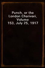 Punch, or the London Charivari, Volume 153, July 25, 1917