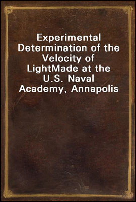 Experimental Determination of the Velocity of Light
Made at the U.S. Naval Academy, Annapolis