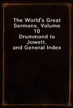 The World`s Great Sermons, Volume 10
Drummond to Jowett, and General Index