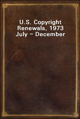 U.S. Copyright Renewals, 1973 July - December