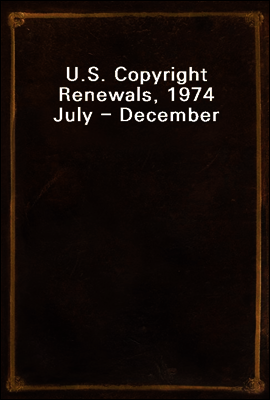 U.S. Copyright Renewals, 1974 July - December