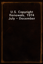 U.S. Copyright Renewals, 1974 July - December
