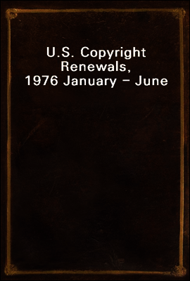 U.S. Copyright Renewals, 1976 January - June