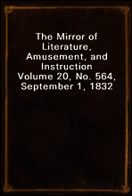 The Mirror of Literature, Amusement, and Instruction
Volume 20, No. 564, September 1, 1832