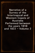 Narrative of a Survey of the Intertropical and Western Coasts of Australia
Performed between the years 1818 and 1822 - Volume 2
