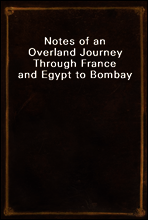 Notes of an Overland Journey Through France and Egypt to Bombay