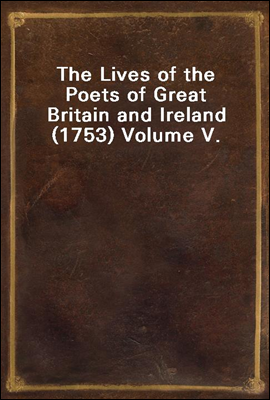 The Lives of the Poets of Great Britain and Ireland (1753) Volume V.