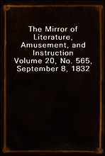The Mirror of Literature, Amusement, and Instruction
Volume 20, No. 565, September 8, 1832