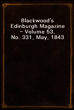 Blackwood`s Edinburgh Magazine - Volume 53, No. 331, May, 1843