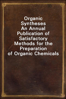Organic Syntheses
An Annual Publication of Satisfactory Methods for the Preparation of Organic Chemicals
