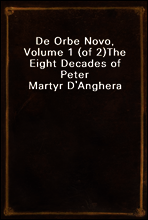 De Orbe Novo, Volume 1 (of 2)
The Eight Decades of Peter Martyr D`Anghera