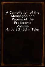 A Compilation of the Messages and Papers of the Presidents
Volume 4, part 2