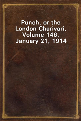 Punch, or the London Charivari, Volume 146, January 21, 1914