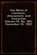 The Mirror of Literature, Amusement, and Instruction
Volume 20, No. 583, December 29, 1832
