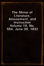 The Mirror of Literature, Amusement, and Instruction
Volume 19, No. 554, June 30, 1832