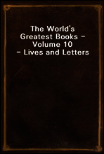 The World`s Greatest Books - Volume 10 - Lives and Letters