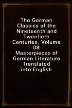 The German Classics of the Nineteenth and Twentieth Centuries, Volume 08
Masterpieces of German Literature Translated into English