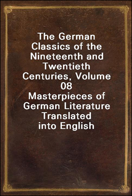 The German Classics Of The Nineteenth And Twentieth Centuries, Volume ...