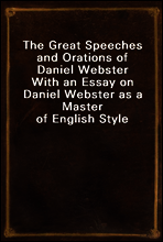 The Great Speeches and Orations of Daniel Webster
With an Essay on Daniel Webster as a Master of English Style