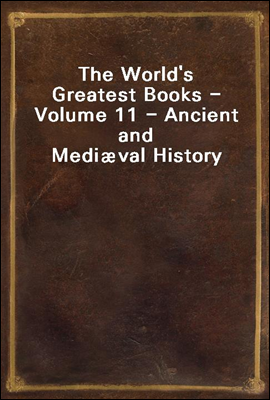 The World's Greatest Books - Volume 11 - Ancient and Mediæval History