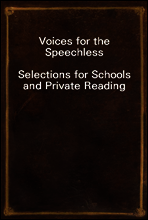 Voices for the Speechless
Selections for Schools and Private Reading