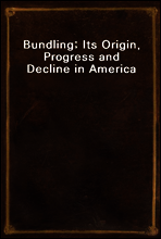 Bundling; Its Origin, Progress and Decline in America