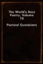 The World`s Best Poetry, Volume 10
Poetical Quotations