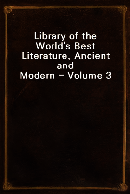 Library of the World`s Best Literature, Ancient and Modern - Volume 3