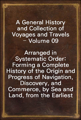 A General History and Collection of Voyages and Travels - Volume 09
Arranged in Systematic Order