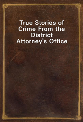 True Stories of Crime From the District Attorney`s Office