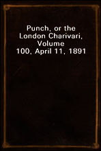 Punch, or the London Charivari, Volume 100, April 11, 1891