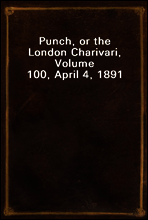Punch, or the London Charivari, Volume 100, April 4, 1891