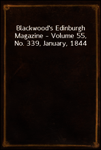 Blackwood`s Edinburgh Magazine - Volume 55, No. 339, January, 1844