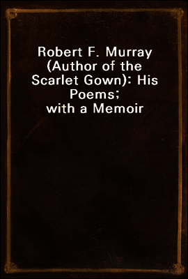 Robert F. Murray (Author of the Scarlet Gown)