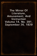 The Mirror Of Literature, Amusement, And Instruction
Volume 14, No. 391, September 26, 1829