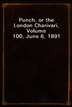 Punch, or the London Charivari, Volume 100, June 6, 1891