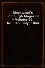 Blackwood`s Edinburgh Magazine - Volume 56, No. 345, July, 1844