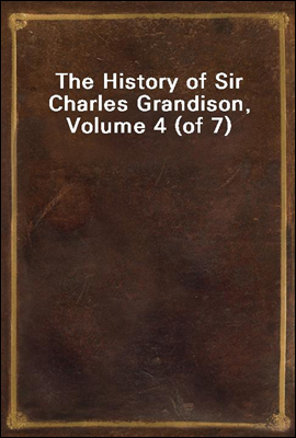 The History of Sir Charles Grandison, Volume 4 (of 7)