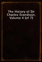 The History of Sir Charles Grandison, Volume 4 (of 7)