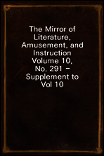 The Mirror of Literature, Amusement, and Instruction
Volume 10, No. 291 - Supplement to Vol 10