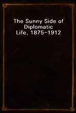 The Sunny Side of Diplomatic Life, 1875-1912